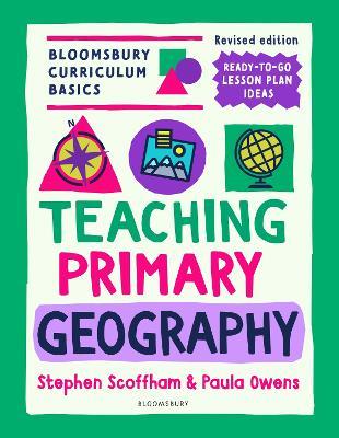 Bloomsbury Curriculum Basics: Teaching Primary Geography - Stephen Scoffham,Paula Owens - cover