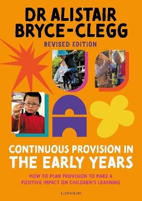 Continuous Provision in the Early Years: How to plan provision to make a positive impact on children's learning - Alistair Bryce-Clegg - cover