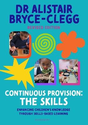 Continuous Provision: The Skills: Enhancing children's development through skills-based learning - Alistair Bryce-Clegg - cover