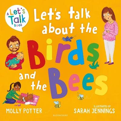 Let's Talk About the Birds and the Bees: A Let’s Talk picture book to start conversations with children about the facts of life (From how babies are made to puberty and healthy relationships) - Molly Potter - cover