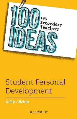 100 Ideas for Secondary Teachers: Student Personal Development - Kelly Allchin - cover