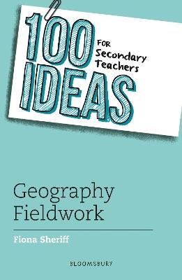 100 Ideas for Secondary Teachers: Geography Fieldwork - Fiona Sheriff - cover