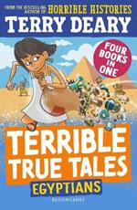 Terrible True Tales: Egyptians: From the author of Horrible Histories, perfect for 7+
