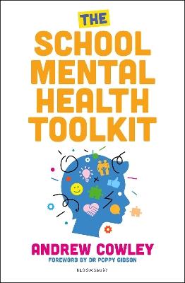 The School Mental Health Toolkit: A practical guide to supporting the whole school community - Andrew Cowley - cover