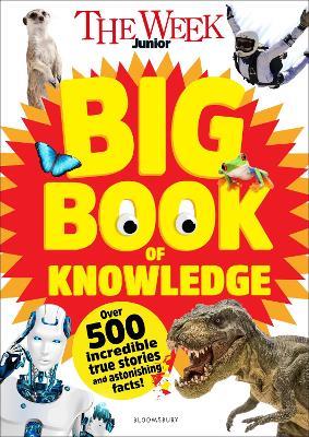 The Week Junior Big Book of Knowledge: The ultimate book for curious kids with over 500 incredible true stories and astonishing facts - The Week Junior - cover