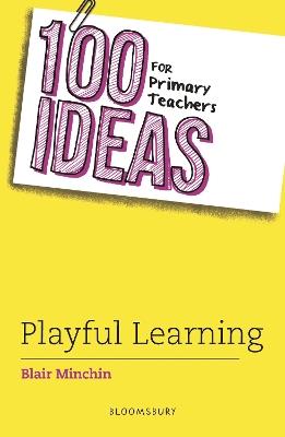 100 Ideas for Primary Teachers: Playful Learning - Blair Minchin - cover