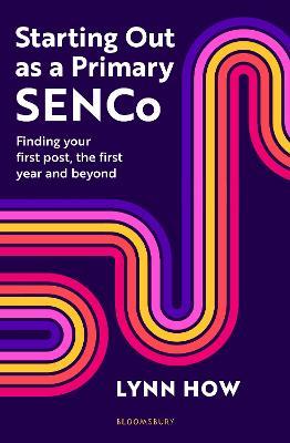 Starting Out as a Primary SENCo: Finding your first post, the first year and beyond - Lynn How - cover