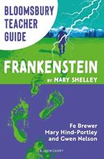 Bloomsbury Teacher Guide: Frankenstein: Everything you need to teach Mary Shelley's seminal text, perfect for GCSE and A Level students.