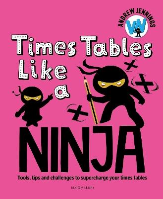 Times Tables Like a Ninja: An essential maths toolkit for every child - Andrew Jennings - cover