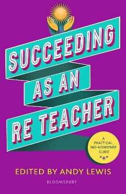 Succeeding as an RE Teacher: The ultimate guide to teaching secondary RE - Andy Lewis - cover