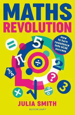 Maths Revolution: How to turn resistance into GCSE success - Julia Smith - cover