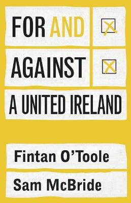 For and against a united Ireland - Fintan O'Toole,Sam McBride - cover