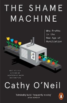 The Shame Machine: Who Profits in the New Age of Humiliation - Cathy O'Neil - cover