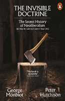 Libro in inglese The Invisible Doctrine: The Secret History of Neoliberalism (& How It Came to Control Your Life) George Monbiot Peter Hutchison