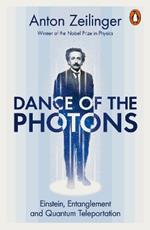Dance of the Photons: Einstein, Entanglement and Quantum Teleportation