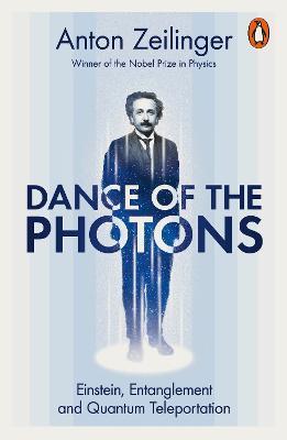 Dance of the Photons: Einstein, Entanglement and Quantum Teleportation - Anton Zeilinger - cover