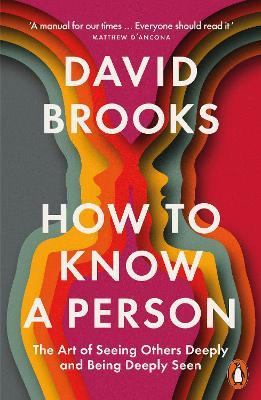 How To Know a Person: The Art of Seeing Others Deeply and Being Deeply Seen - David Brooks - cover