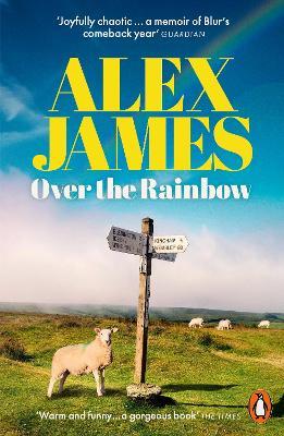 Over the Rainbow: Tales from an Unexpected Year - Alex James - cover