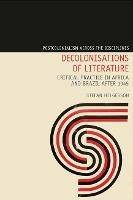 Decolonisations of Literature: Critical Practice in Africa and Brazil after 1945 - Stefan Helgesson - cover