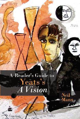 A Reader's Guide to Yeats's A Vision - Neil Mann - cover