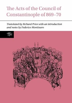 The Acts of the Council of Constantinople of 869-70 - Richard Price,Federico Montinaro - cover