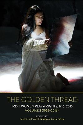 The Golden Thread: Irish Women Playwrights, Volume 2 (1992-2016) - cover