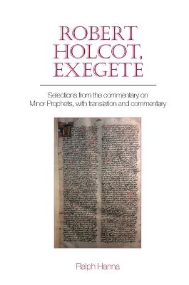 Robert Holcot, exegete: Selections from the commentary on Minor Prophets, with translation and commentary - Ralph Hanna - cover