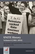 UNITE History Volume 6 (1992-2010): The Transport and General Workers' Union (TGWU): Unity for a New Era
