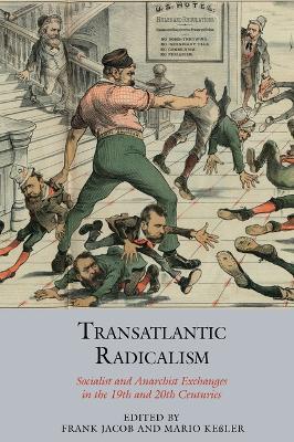 Transatlantic Radicalism: Socialist and Anarchist Exchanges in the 19th and 20th Centuries - cover