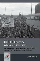 UNITE History Volume 4 (1960-1974): The Transport and General Workers' Union (TGWU): 'The Great Tradition of Independent Working Class Power' - John Foster - cover