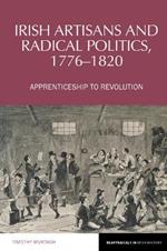 Irish Artisans and Radical Politics, 1776-1820: Apprenticeship to Revolution