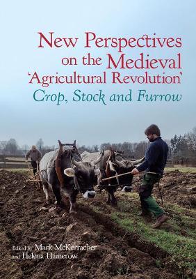 New Perspectives on the Medieval ‘Agricultural Revolution’: Crop, Stock and Furrow - cover