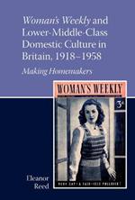 Woman's Weekly and Lower Middle-Class Domestic Culture in Britain, 1918-1958: Making Homemakers
