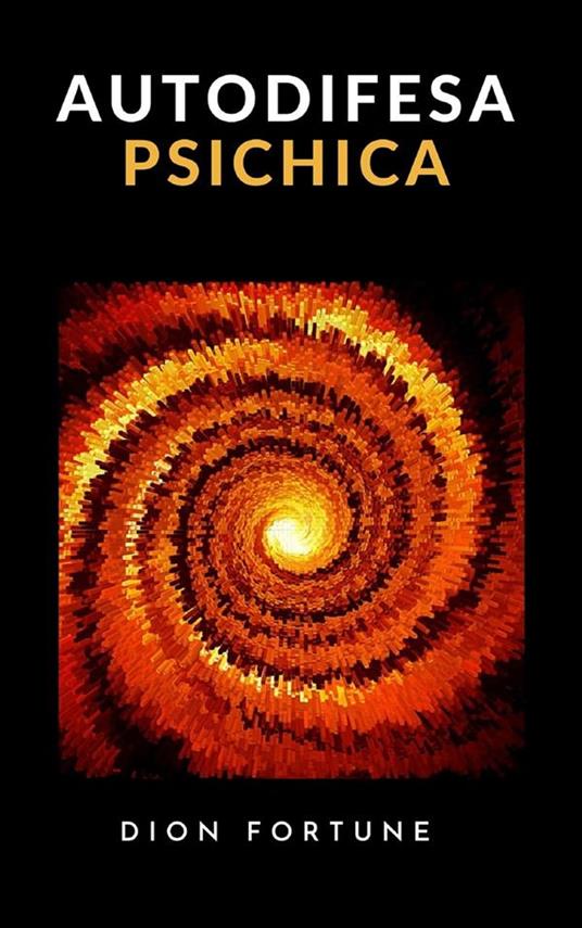 Autodifesa psichica (tradotto) - Dion Fortune - ebook