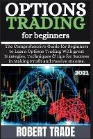 Options Tr?ding for B?ginn?rs ( 2021 ): Th? Compr?h?nsiv? guid? for ??ginn?rs to L??rn Options Tr?ding with gr??t Str?t?gi?s, T?chniqu?s & Tips For Succ?ss i