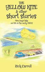 THE YELLOW KITE & Other Short Stories: One Boy's Take on Life in the Early 1960s