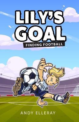 Lily's Goal: Finding Football - Andy Elleray - cover