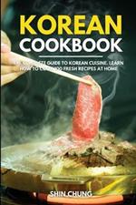 Korean Cookbook: The Complete Guide to Korean Cuisine. Learn How to Cook 100 Fresh Recipes at Home