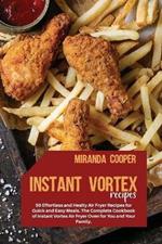 Instant Vortex Recipes: 50 Effortless and Healty Air Fryer Recipes for Quick and Easy Meals. The Complete Cookbook of Instant Vortex Air Fryer Oven for You and Your Family.