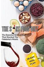 The Sirtfood Diet: The Essential Sirtfood Diet That Shocked The Celebrity's World. The Revolutionary Plan To Activate Your Skinny Gene To Lose Weight, Stay Lean And Feel Fit. Incl.28 Days Meal Plan.