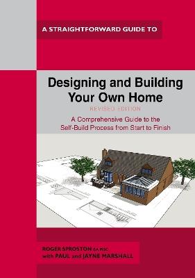 Designing And Building Your Own Home: Revised Edition 2021 - Roger Sproston,Paul Marshall,Jayne Marshall - cover