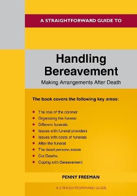 A Straightforward Guide To Handling Bereavement: Making Arrangements Following Death - Penny Freeman - cover