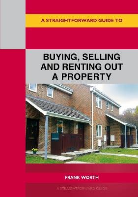 A Straightforward Guide To Buying, Selling And Renting Out A P Roperty: Revised edition 2022 - Frank Worth - cover