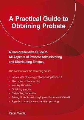 A Practical Guide To Obtaining Probate: Revised Edition 2022 - Peter Wade - cover