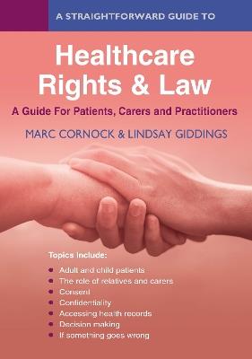 A Straightforward Guide To Healthcare Rights & Law: A Guide For Patients, Carers And Practitioners - Marc Cornock,Lindsay Giddings - cover