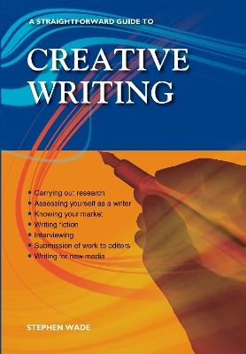 A Straightforward Guide To Creative Writing: Revised Edition 2023 - Stephen Wade - cover