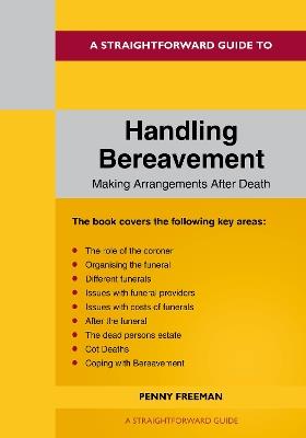 A Straightforward Guide To Handling Bereavement: Making Arrangements Following Death: Revised Edition - 2024 - Penny Freeman - cover