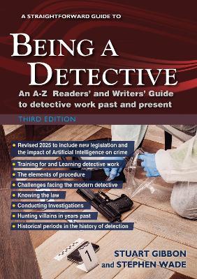 A Straightforward Guide to Being a Detective: Third Edition - 2025: An A-Z Readers' and Writers' Guide to Detective Work Past and Present - Stuart Gibbon,Stephen Wade - cover