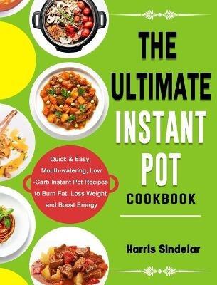 The Ultimate Instant Pot Cookbook: Quick & Easy, Mouth-watering, Low-Carb Instant Pot Recipes to Burn Fat, Loss Weight and Boost Energy - Billy Fonseca - cover
