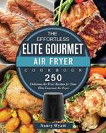 The Effortless Elite Gourmet Air Fryer Cookbook: 250 Delicious Air Fryer Recipes for Your Elite Gourmet Air Fryer